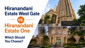 Hiranandani Estate West Gate vs. Hiranandani Estate One — Which Should You Choose