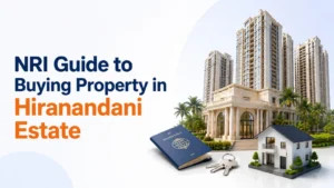 Complete NRI Guide to Buying Property in Hiranandani Estate